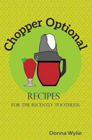 Boek Chopper Optional: Recipes For The Recently Toothless Donna Wylie