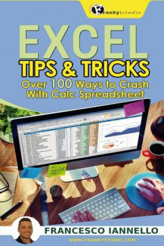 Kniha Excel: Tips & Tricks - Over 100 ways to crash with Calc Spreadsheet Francesco Iannello