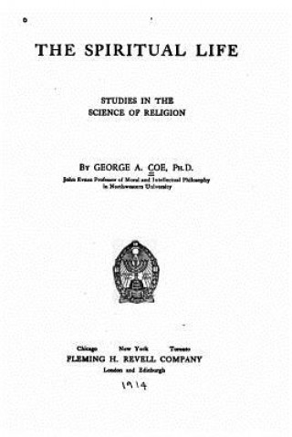 Knjiga The Spiritual Life, Studies in the Science of Religion George Albert Coe