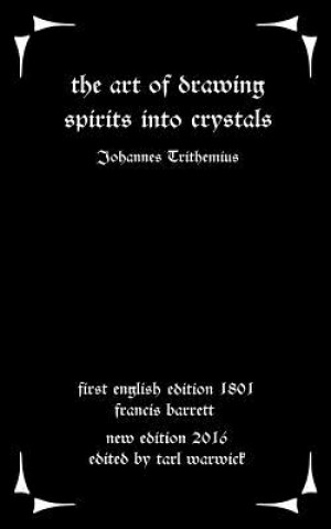 Kniha The Art of Drawing Spirits Into Crystals: The Doctrine of Spirits Johannes Trithemius