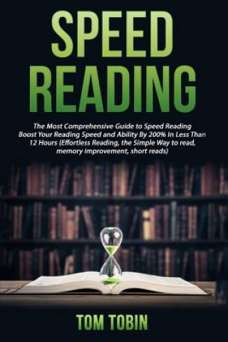 Book Speed Reading: The Most Comprehensive Guide to Speed Reading- Boost Your Reading Tom Tobin