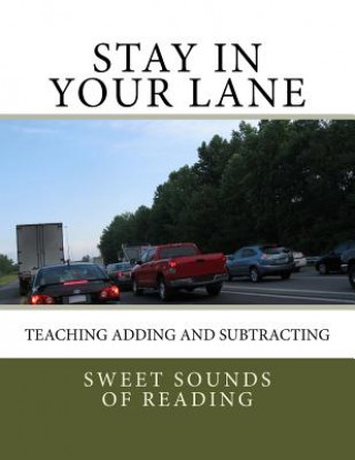Kniha Stay in Your Lane: Teaching Adding and Subtracting Sweet Sounds of Reading