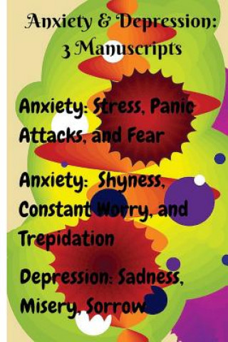 Kniha Anxiety & Depression: 3 Manuscripts: Anxiety: Overcome Stress, Panic Attacks, and Fear, Anxiety: Free Yourself from Shyness, Constant Worry, Sammy Parker