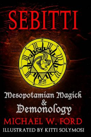 Kniha Sebitti: Mesopotamian Magick & Demonology Michael W Ford