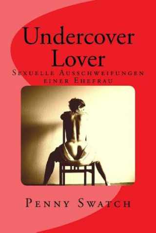 Buch Undercover Lover: Sexuelle Ausschweifungen einer Ehefrau Penny Swatch