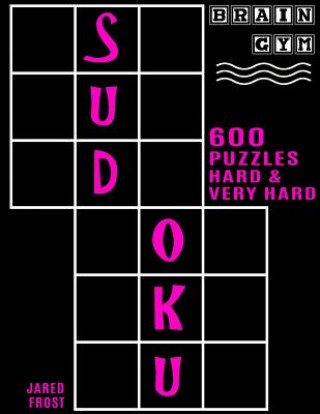 Livre 600 Sudoku Puzzles - 300 Hard and 300 Very Hard: Brain Gym Series Book Jared Frost