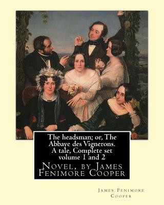 Kniha The headsman; or, The Abbaye des Vignerons. A tale, Complete set volume 1 and 2: Novel, by James Fenimore Cooper James Fenimore Cooper