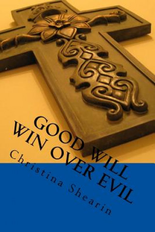 Książka Good will win over evil: Prayer changes things MS Christina L Shearin