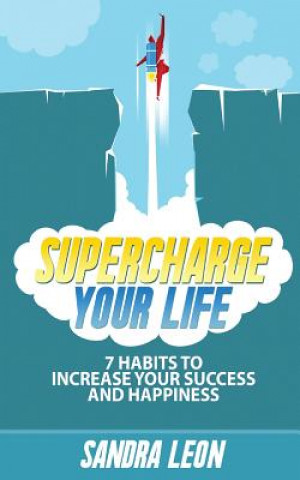 Kniha Supercharge Your Life: 7 Habits To Increase Your Success And Happiness 