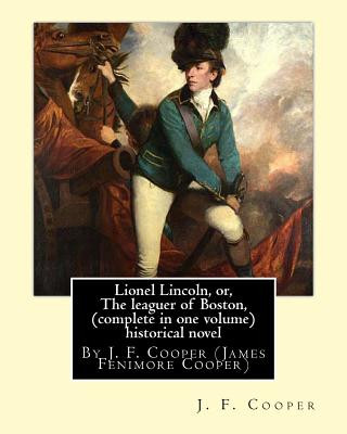 Book Lionel Lincoln, or, The leaguer of Boston, (complete in one volume) historical novel: By J. F. Cooper (James Fenimore Cooper) J F Cooper