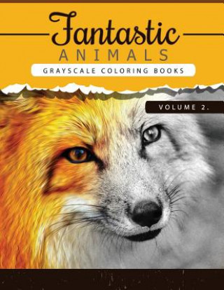 Carte Fantastic Animals Book 2: Animals Grayscale coloring books for adults Relaxation Art Therapy for Busy People (Adult Coloring Books Series, grays Grayscale Publishing
