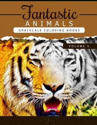Könyv Fantastic Animals Book 5: Animals Grayscale coloring books for adults Relaxation Art Therapy for Busy People (Adult Coloring Books Series, grays Grayscale Publishing