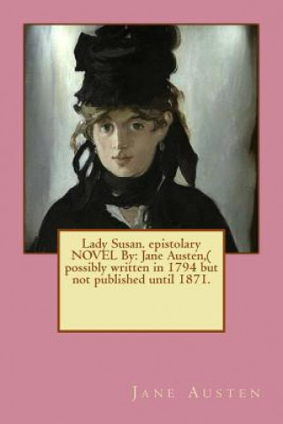 Carte Lady Susan. epistolary NOVEL By: Jane Austen, ( possibly written in 1794 but not published until 1871. Jane Austen