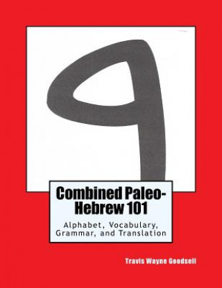 Carte Combined Paleo-Hebrew 101: Alphabet, Vocabulary, Grammar, and Translation Travis Wayne Goodsell