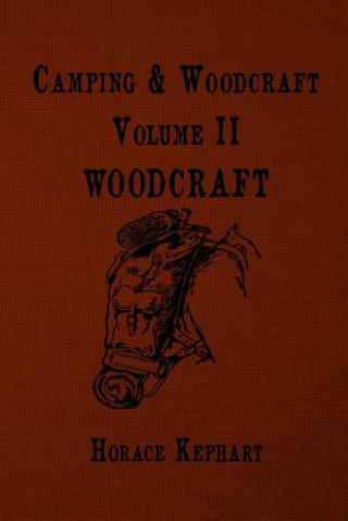 Könyv Camping and Woodcraft: For vacation campers and for travelers in the Wilderness Horace Kephart