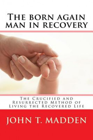 Boek The born again man in recovery John T Madden