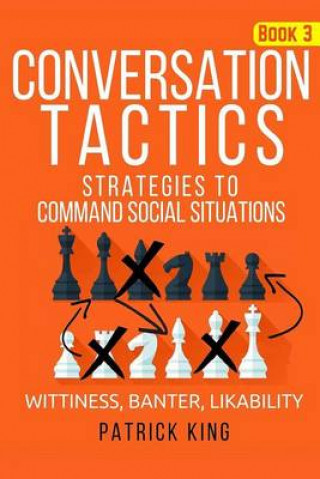 Knjiga Conversation Tactics: Strategies to Command Social Situations (Book 3): Wittines Patrick King