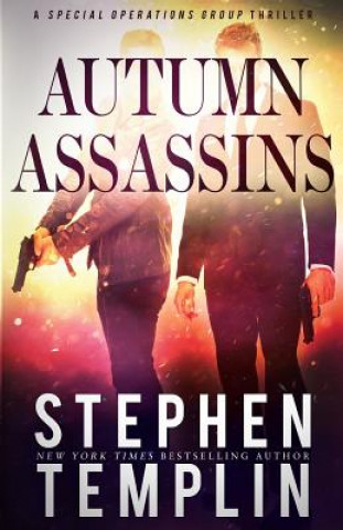 Carte Autumn Assassins: [#3] A Special Operations Group Thriller Stephen Templin