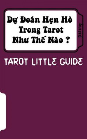 Könyv Tarot Little Guide: Dating: Du Doan Hen Ho Trong Tarot Nhu the Nao ? Linh Doan