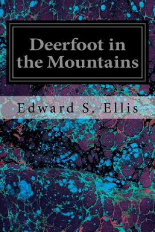 Könyv Deerfoot in the Mountains Edward S Ellis