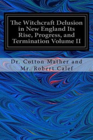 Buch The Witchcraft Delusion in New England Its Rise, Progress, and Termination Volume II Dr Cotton Mather and MR Robert Calef