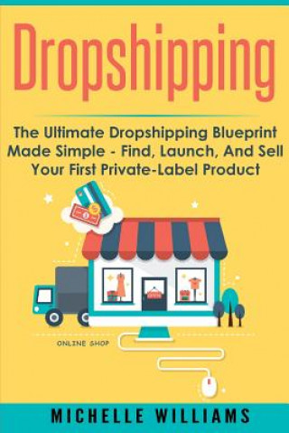 Книга Dropshipping: The Ultimate Dropshipping BLUEPRINT Made Simple Michelle Williams