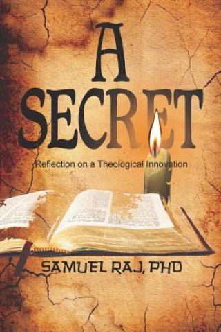 Книга A Secret - Reflection on a Theological Innovation Samuel Raj Phd