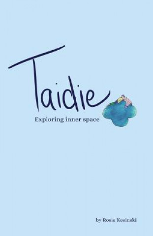 Knjiga Taidie Exploring Inner Space Rosie Kosinski
