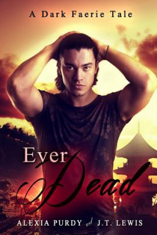 Kniha Ever Dead (A Dark Faerie Tale #6) Alexia Purdy