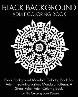 Carte Black Background Adult Coloring Book: Black Background Mandala Coloring Book For Adults, featuring various Mandala Patterns. A Stress Relief Adult Col The Coloring Book People