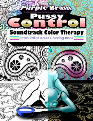 Knjiga Pussy Control Soundtrack Color Therapy: An Adult Coloring Book: The Sweary Swear Word Soundtrack Therapy Adult Coloring Book for Stress Relief, Relaxa George R Houston