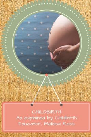Knjiga Childbirth Prep: As explained by a Certified Childbirth Educator Mel Ross