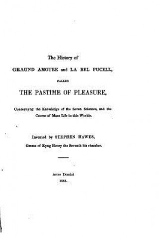 Könyv The History of Graund Amoure and La Bell Pucell, Called The Pastime of Pleasure Stephen Hawes