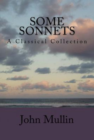 Knjiga Some Sonnets: A Classical Collection John Mullin