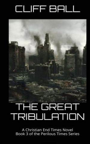 Könyv The Great Tribulation: Christian End Times Novel 