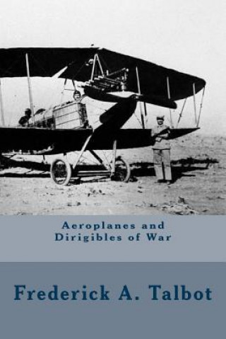 Kniha Aeroplanes and Dirigibles of War Frederick A Talbot