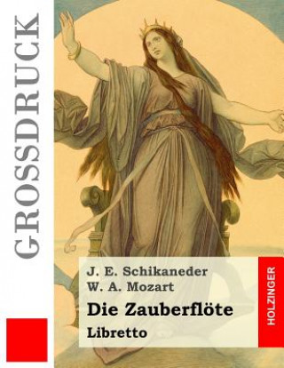 Kniha Die Zauberflöte: Libretto Johann Emanuel Schikaneder