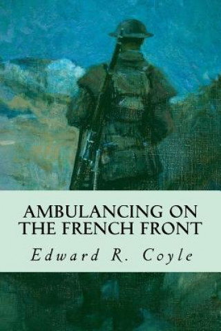 Kniha Ambulancing on the French Front Edward R Coyle