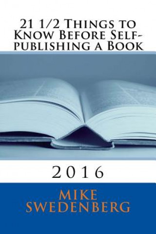 Knjiga 21 1/2 Things to Know Before Self-publishing a Book: 2016 Mike Swedenberg