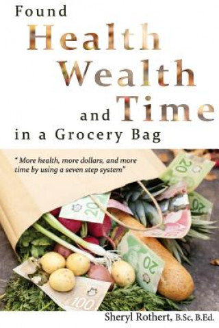 Книга Found: Health, Wealth, and Time in a Grocery Bag Mrs Sheryl a Rothert