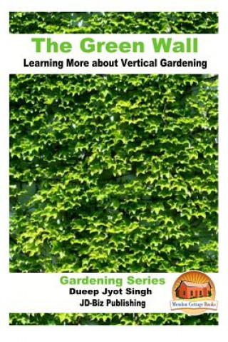 Kniha The Green Wall Learning More about Vertical Gardening Dueep Jyot Singh