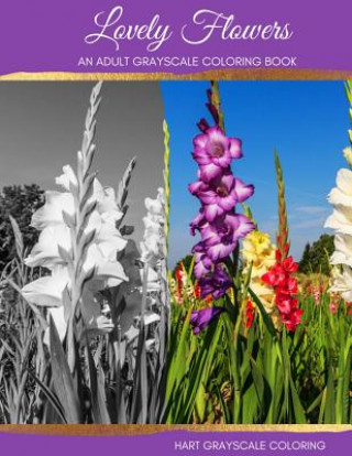 Könyv Lovely Flowers: A Grayscale Adult Coloring Book 