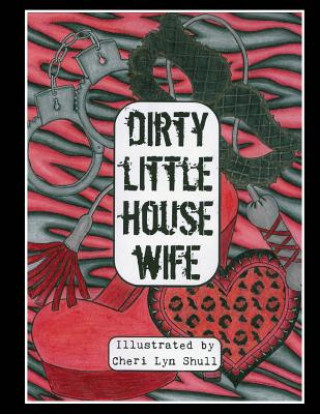Книга Dirty Little House Wife: Adult Coloring Book Cheri Lyn Shull