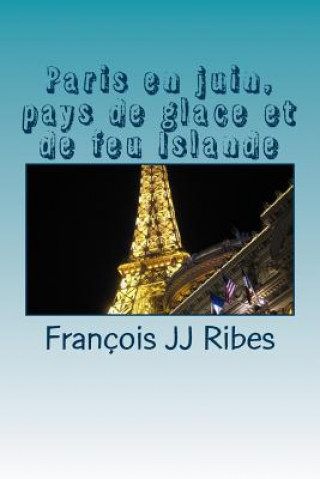 Kniha Paris En Juin, Pays de Glace Et de Feu Islande: Ha?kus M Francois Jj Ribes