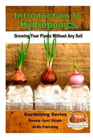 Carte Introduction to Hydroponics - Growing Your Plants Without Any Soil Dueep Jyot Singh