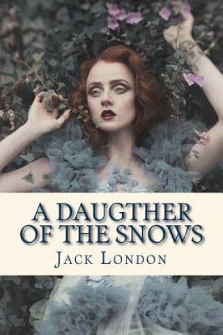 Carte A Daugther of the Snows Jack London