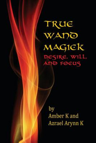 Kniha True Wand Magick: Desire, Will, and Focus Amber K