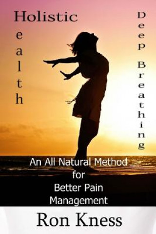 Książka Deep Breathing to Help Relieve Chronic Pain: An All-Natural Method for Better Pain Management Ron Kness