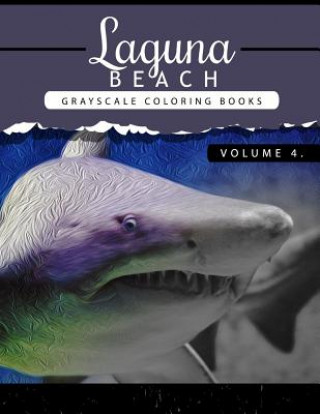 Книга Laguna Beach Volume 4: Sea, Lost Ocean, Dolphin, Shark Grayscale coloring books for adults Relaxation Art Therapy for Busy People (Adult Colo Grayscale Publishing