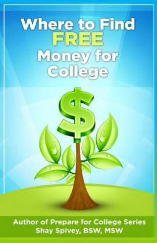 Buch Where to Find FREE Money for College Shay Spivey